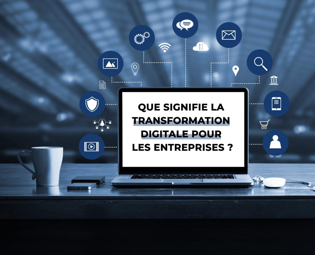 Que signifie la transformation digitale pour les entreprises ?